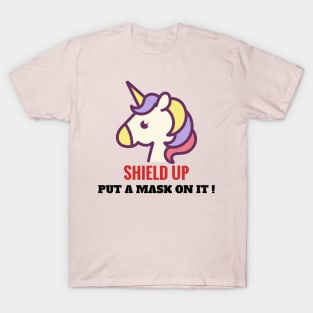 Put a mask on it, unicorn. Shield up! T-Shirt